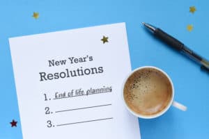 Why End of Life Planning Should Be a New Years Resolution
